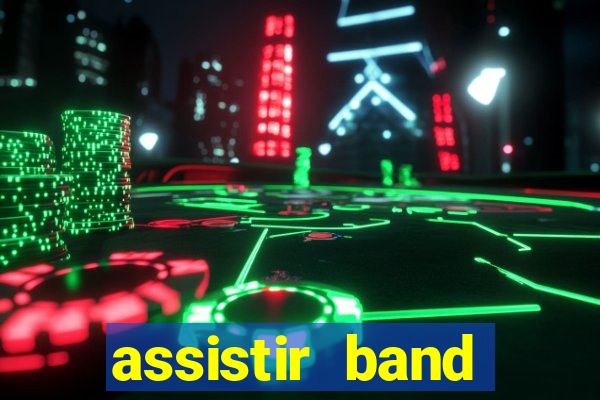 assistir band online ao vivo gratis